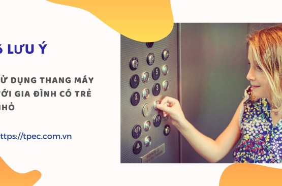6 Lưu ý sử dụng thang máy với gia đình có trẻ nhỏ