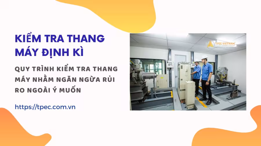 Quy trình kiểm tra thang máy định kì