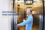 Tìm hiểu cách phân loại thang máy gia đình hiện nay